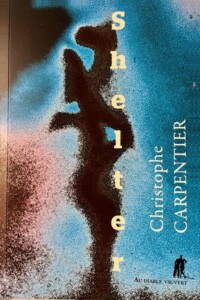 Couverture du roman Shelter, de Christophe Carpentier. Couverture du roman Shelter, de Christophe Carpentier.
