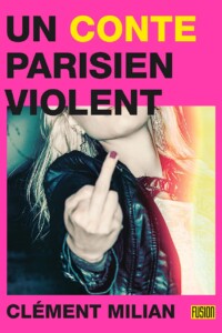 Couverture du roman Un Conte parisien violent, écrit par Clément Milian, chez L'Atalante.